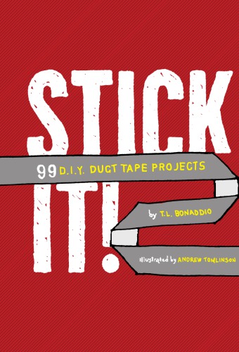 Stick it!: 99 D.I.Y. duct tape projects