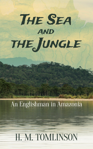 The Sea and the Jungle: an Englishman in Amazonia