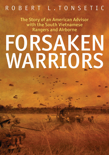 Forsaken warriors: the story of an American advisor who fought with the South Vietnamese Rangers and Airborne 1970-71