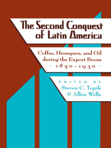 The second conquest of Latin America: coffee, henequen, and oil during the export boom, 1850-1930