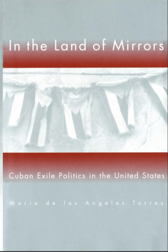 In the land of mirrors Cuban exile politics in the United States