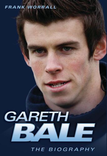 Gareth Bale: the biography