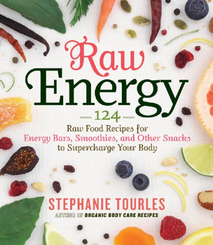 Raw energy: 124 raw food recipes for energy bars, smoothies, and other snacks to supercharge your body