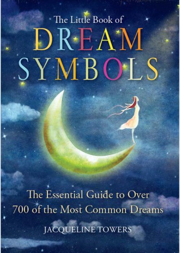The little book of dream symbols: the essential guide to the 700 most common dreams