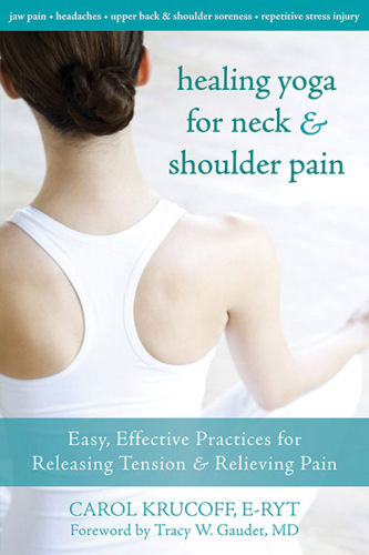 Healing yoga for neck & shoulder pain easy, effective practices for releasing tension & relieving pain