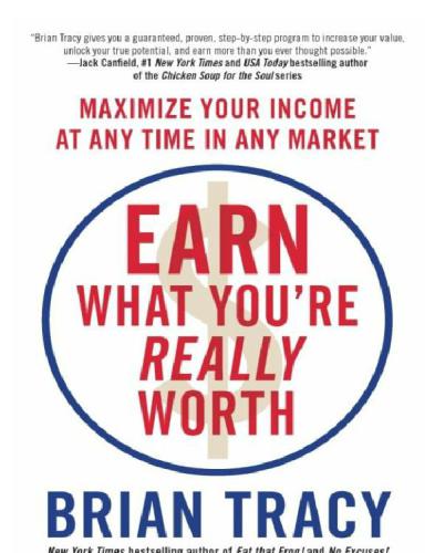 Earn What You're Really Worth Maximize Your Income at Any Time in Any Market
