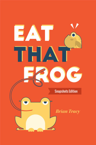 Eat that frog!: 21 great ways to stop procrastinating and get more done in less time