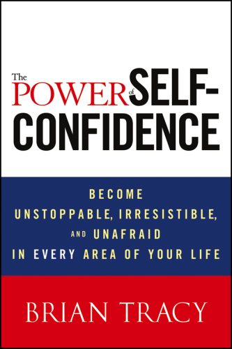 The power of self-confidence become ustoppable, iresistable, and unafraid in every area of your life