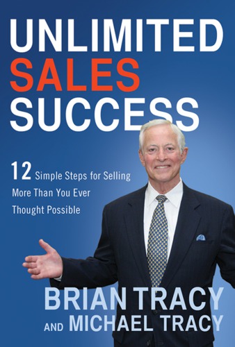 Unlimited sales success 12 simple steps for selling more than you ever thought possible