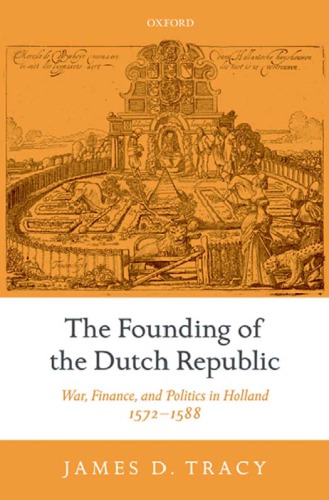 The founding of the Dutch Republic: war, finance, and politics in Holland, 1572-1588