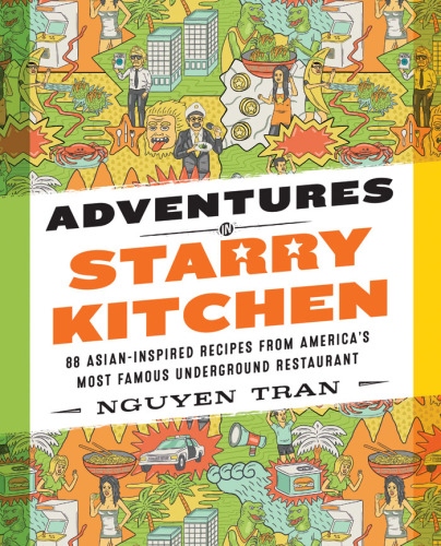 Adventures in Starry Kitchen: 88 Asian-inspired Recipes from America's Most Famous Underground Restaurant