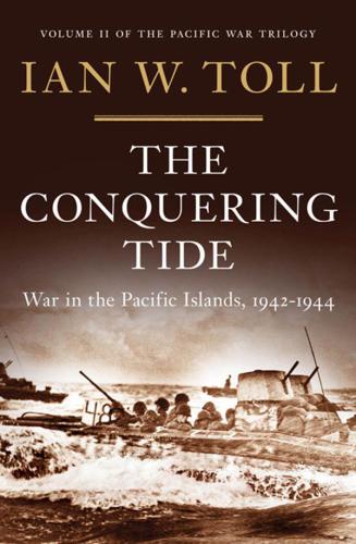 The Conquering Tide: War in the Pacific Islands, 1942-1944: War in the Pacific Islands, 19421944