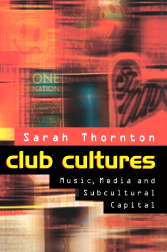 Club Cultures Music, Media and Subcultural Capital
