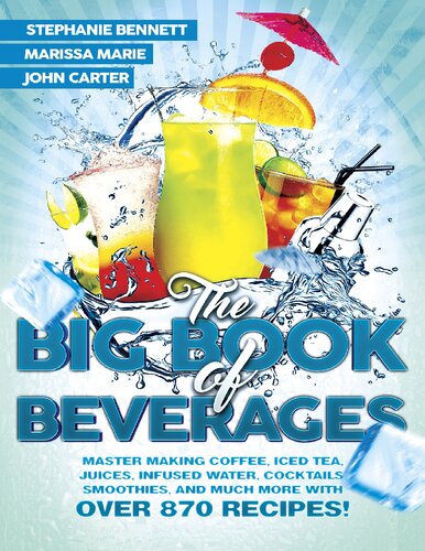 The Big Book of Beverages: Master Making Coffee, Iced Tea, Juices, Infused Water, Alcoholic Cocktails, Smoothies, and Much More with Over 870 Recipes!