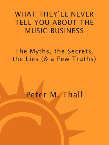 What they'll never tell you about the music business: the myths, the secrets, the lies (& a few truths)