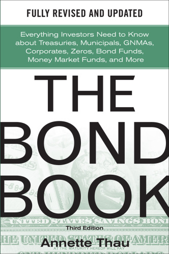 The Bond book: everything investors need to know about treasuries, municipals, GNMAs, corporates, zeros, bond funds, money market funds, and more