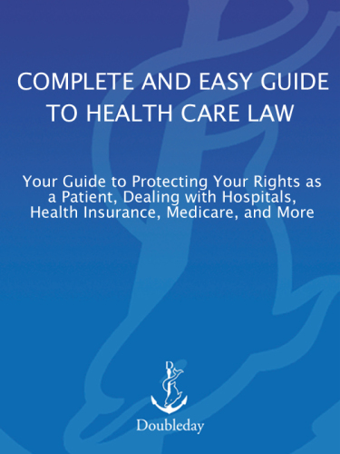 The American Bar Association complete and easy guide to health care law: your guide to protecting your rights as a patient, dealing with hospitals, health insurance, medicare, and more