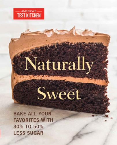 Naturally Sweet: Bake All Your Favorites with 30% to 50% Less Sugar
