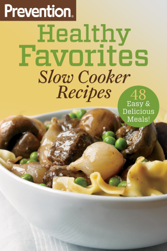 Prevention Healthy Favorites: Slow Cooker Recipes