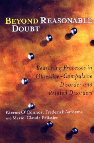Beyond Reasonable Doubt: Reasoning Processes In Obsessive-Compulsive Disorder And Related Disorders