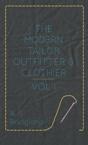 The Modern Tailor Outfitter and Clothier, Volume I