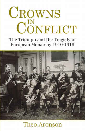 Crowns in conflict: the triumph and the tragedy of European monarchy, 1910-1918
