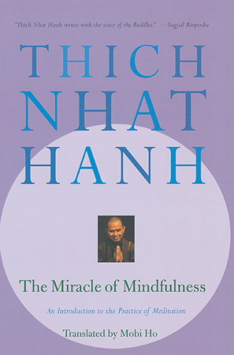 The miracle of mindfulness: an introduction to the practice of meditation