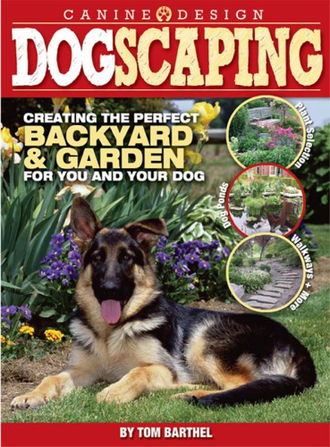 Dogscaping: creating the perfect backyard and garden for you and your dog