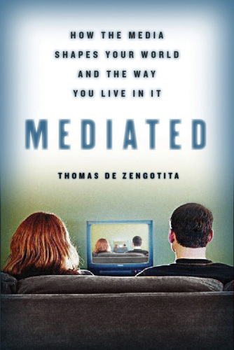 Mediated: How the Media Shapes Our World and the Way We Live in It