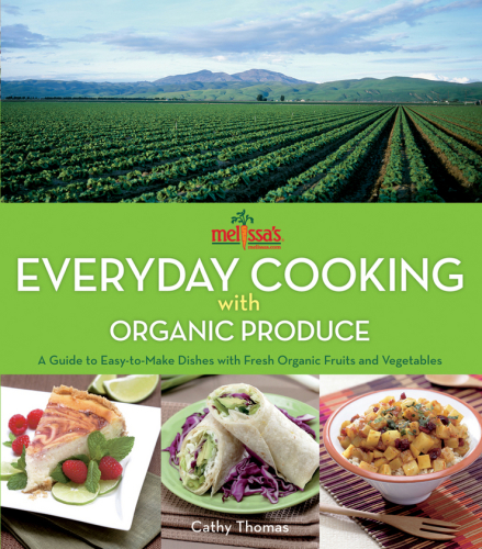 Melissa's Everyday Cooking with Organic Produce: a Guide to Easy-to-Make Dishes with Fresh Organic Fruits and Vegetables