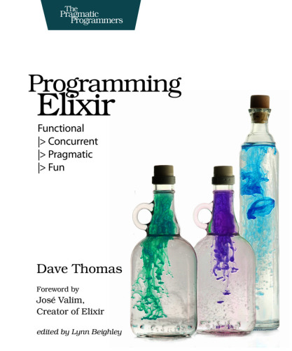Programming Elixir: functional - concurrent - pragmatic - fun