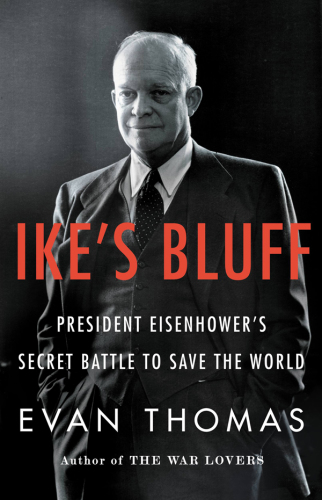Ike's bluff: president Eisenhower's secret battle to save the world