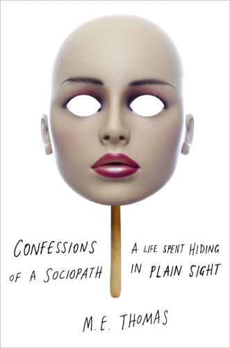 Confessions of a sociopath: a life spent hiding in plain sight