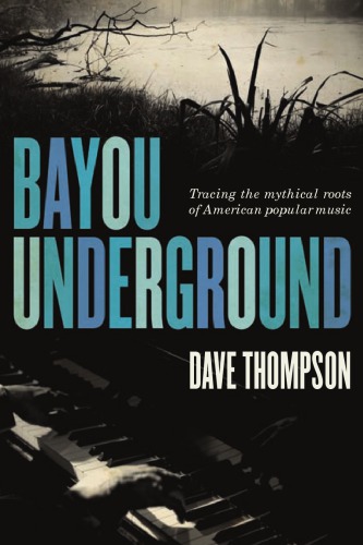 Bayou underground tracing the mythical roots of American popular music