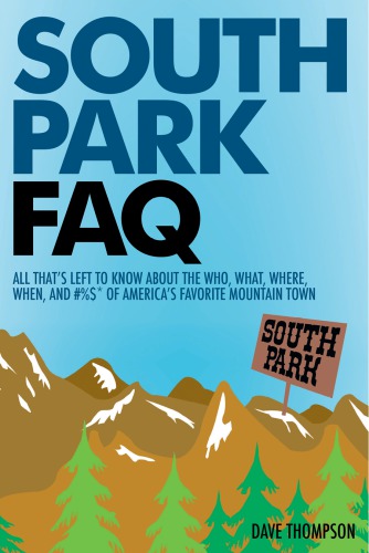 South Park FAQ: all that's left to know about the who, what, where, when, and #%$* of America's favorite mountain town