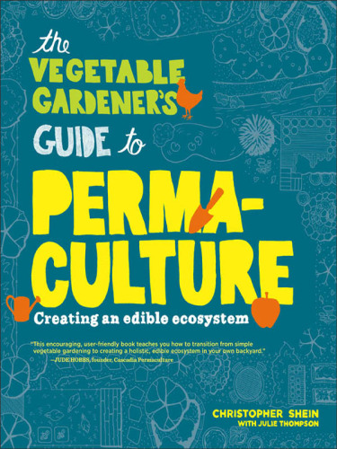 The vegetable gardener's guide to permaculture: creating an edible ecosystem