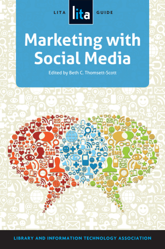 Marketing with social media: a LITA guide