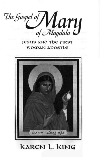 The Gospel of Mary of Magdala: Jesus and the First Woman Apostle