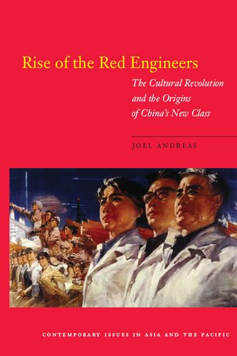 Rise of the Red Engineers: The Cultural Revolution and the Origins of China's New Class