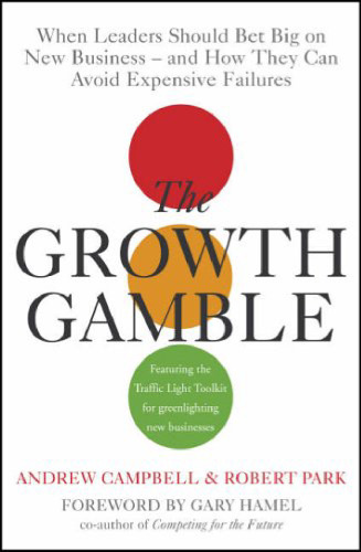 Growth Gamble: When Leaders Should Bet Big on New Business - and How They Can Avoid Expensive Failures
