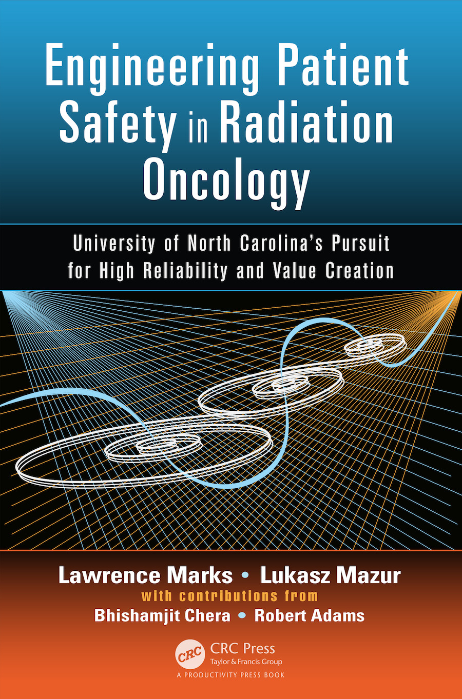 Engineering Patient Safety in Radiation Oncology: University of North Carolina's  Pursuit for High Reliability and Value Creation