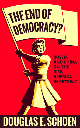 The end of Democracy? Russia and China on the Rise, America in Retreat