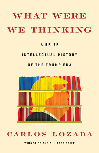 What we were thinking: A Brief Intellectual History of the Trump Era
