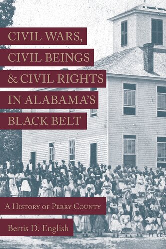 Civil Wars, Civil Beings and Civil Rights in Alabama’s Black Belt: A History of Perry County