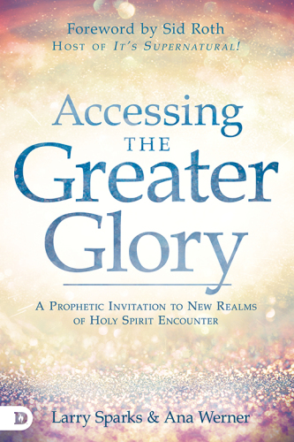 Accessing the greater glory: a prophetic invitation to new realms of Holy Spirit encounter