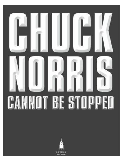 Chuck Norris Cannot Be Stopped 400 All: New Facts About the Man Who Knows Neither Fear Nor Mercy