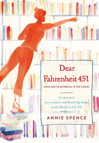 Dear Fahrenheit 451: a librarian's love letters and breakup notes to the books in her life