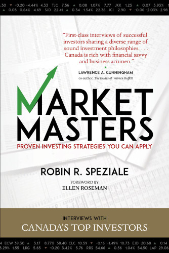 Market masters: interviews with Canada's top investors--proven investing strategies you can apply