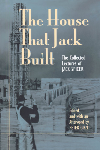 The House That Jack Built: the Collected Lectures of Jack Spicer