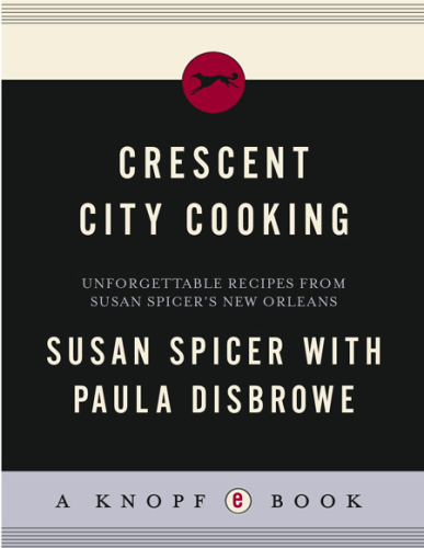 Crescent City Cooking: Unforgettable Recipes from Susan Spicer's New Orleans